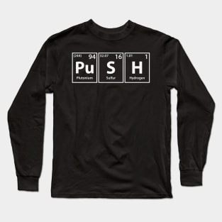 Push (Pu-S-H) Periodic Elements Spelling Long Sleeve T-Shirt